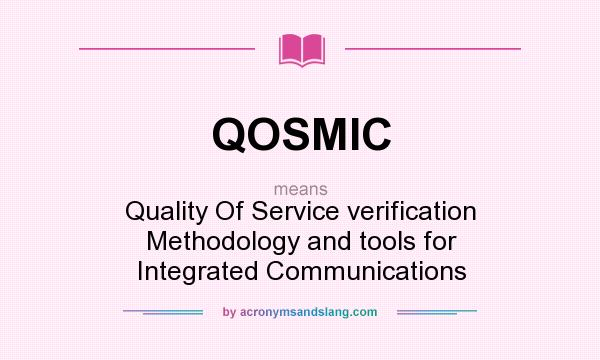 What does QOSMIC mean? It stands for Quality Of Service verification Methodology and tools for Integrated Communications