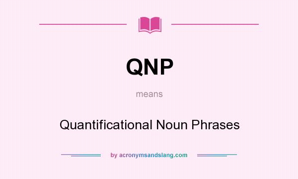 What does QNP mean? It stands for Quantificational Noun Phrases