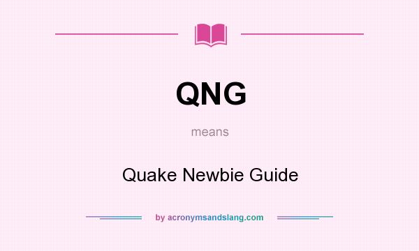 What does QNG mean? It stands for Quake Newbie Guide