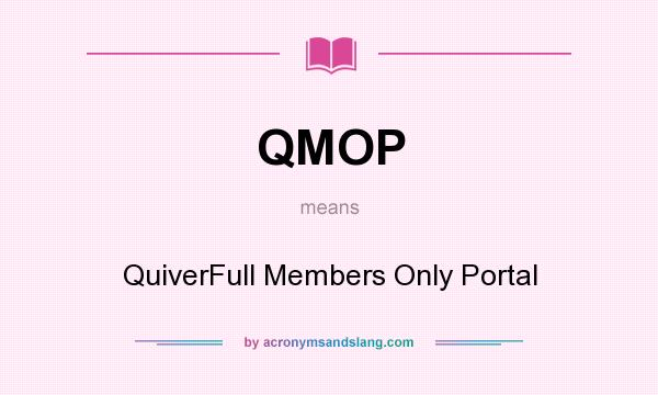 What does QMOP mean? It stands for QuiverFull Members Only Portal