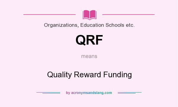 What does QRF mean? It stands for Quality Reward Funding