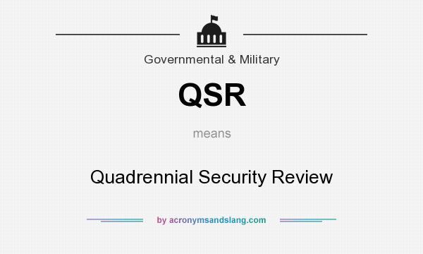 What does QSR mean? It stands for Quadrennial Security Review