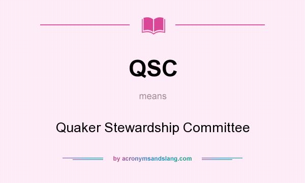 What does QSC mean? It stands for Quaker Stewardship Committee
