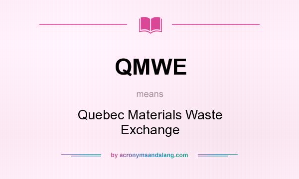 What does QMWE mean? It stands for Quebec Materials Waste Exchange