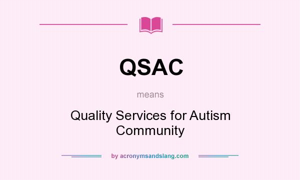 What does QSAC mean? It stands for Quality Services for Autism Community