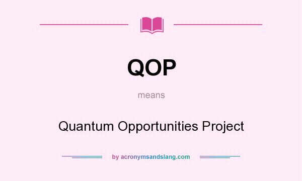 What does QOP mean? It stands for Quantum Opportunities Project