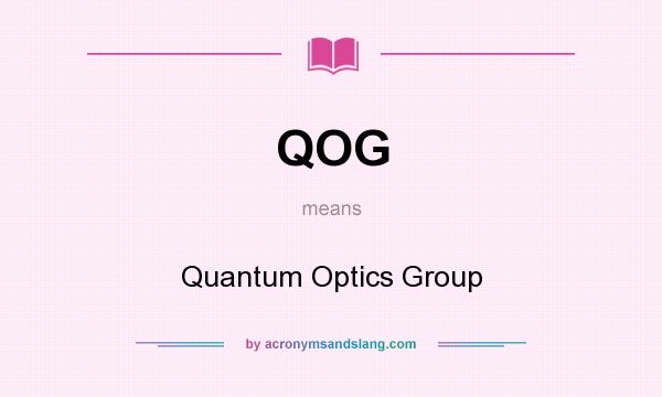 What does QOG mean? It stands for Quantum Optics Group