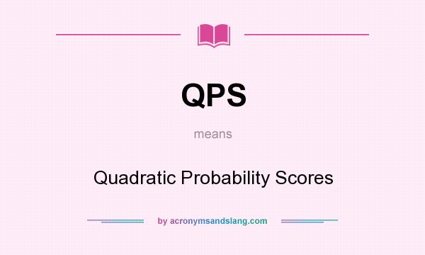 What does QPS mean? It stands for Quadratic Probability Scores