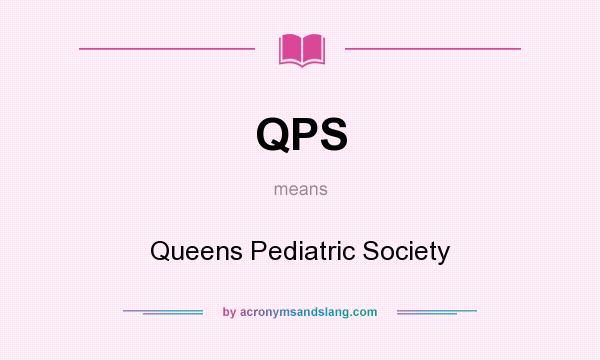 What does QPS mean? It stands for Queens Pediatric Society