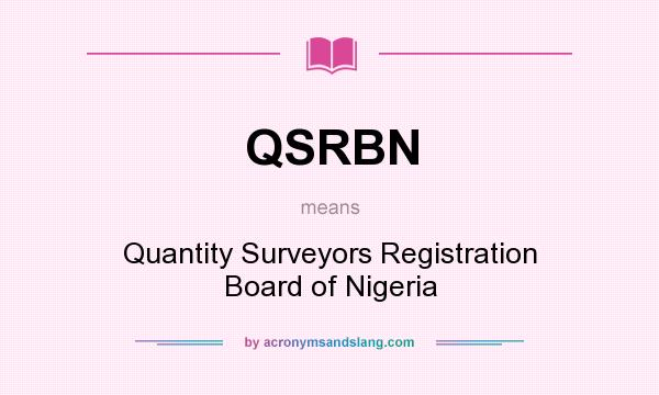 What does QSRBN mean? It stands for Quantity Surveyors Registration Board of Nigeria