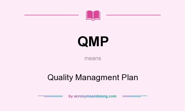 What does QMP mean? It stands for Quality Managment Plan