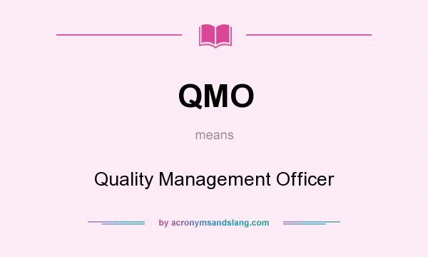 What does QMO mean? It stands for Quality Management Officer