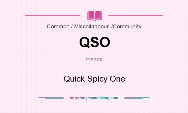 What does QSO mean? It stands for Quick Spicy One