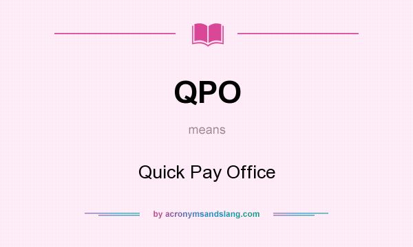 What does QPO mean? It stands for Quick Pay Office