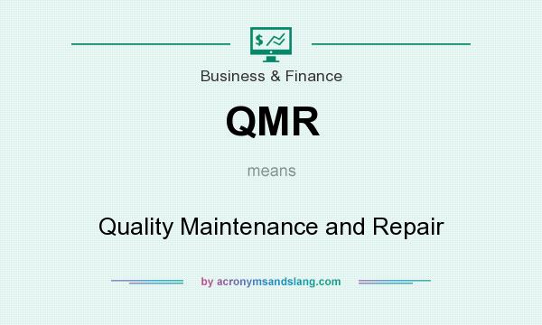 What does QMR mean? It stands for Quality Maintenance and Repair