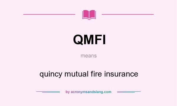 What does QMFI mean? It stands for quincy mutual fire insurance