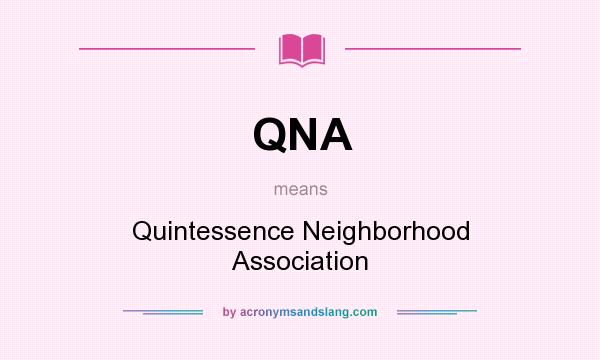 What does QNA mean? It stands for Quintessence Neighborhood Association