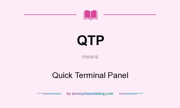 What does QTP mean? It stands for Quick Terminal Panel