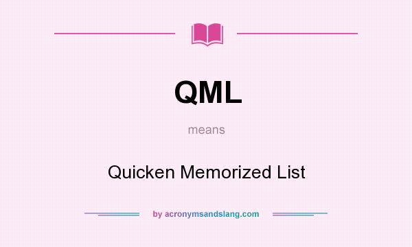 What does QML mean? It stands for Quicken Memorized List