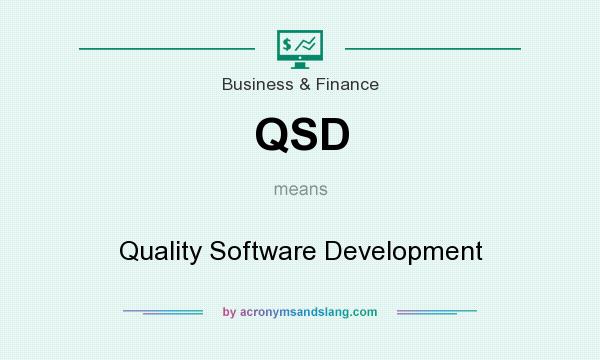 What does QSD mean? It stands for Quality Software Development