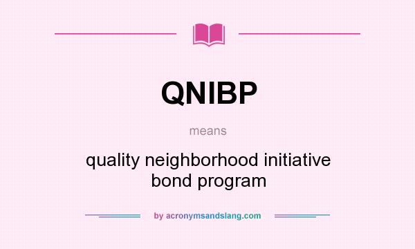 What does QNIBP mean? It stands for quality neighborhood initiative bond program