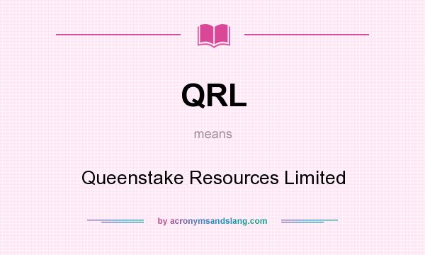 What does QRL mean? It stands for Queenstake Resources Limited
