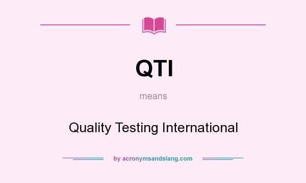 What does QTI mean? It stands for Quality Testing International