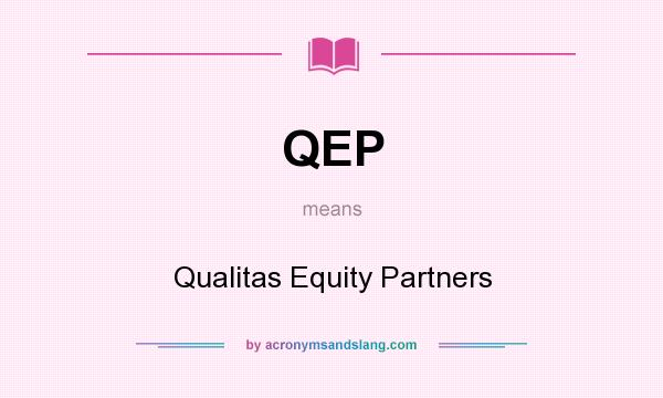 What does QEP mean? It stands for Qualitas Equity Partners
