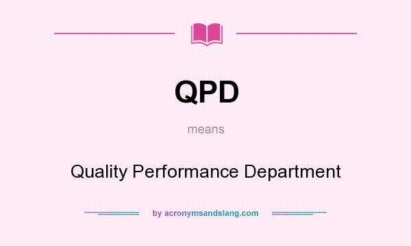 What does QPD mean? It stands for Quality Performance Department