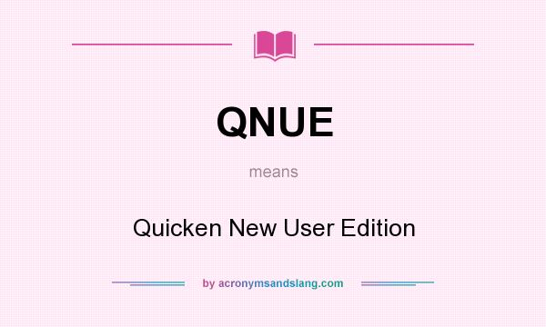What does QNUE mean? It stands for Quicken New User Edition