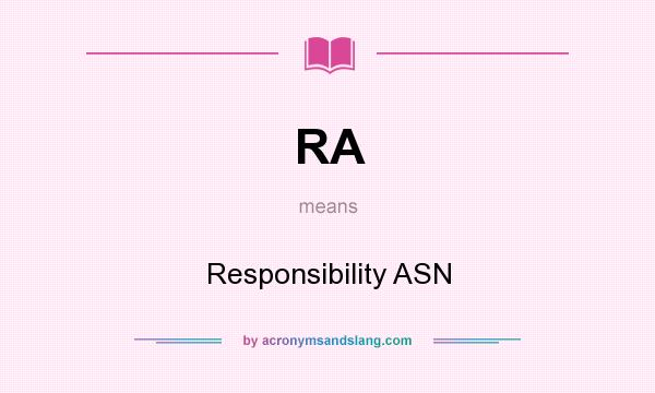 What does RA mean? It stands for Responsibility ASN