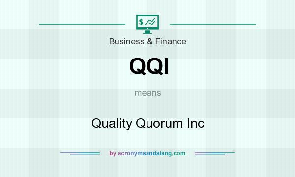 What does QQI mean? It stands for Quality Quorum Inc