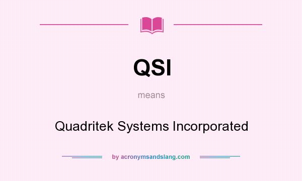 What does QSI mean? It stands for Quadritek Systems Incorporated