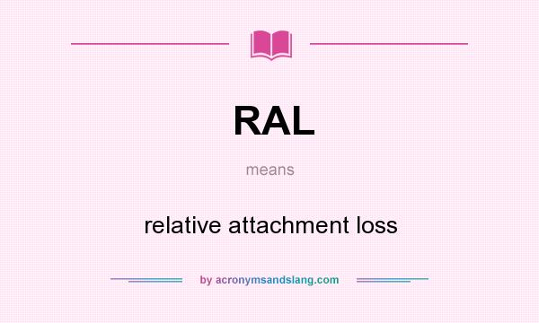 What does RAL mean? It stands for relative attachment loss