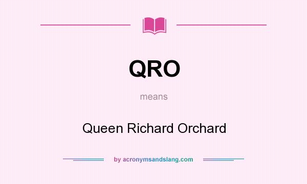 What does QRO mean? It stands for Queen Richard Orchard