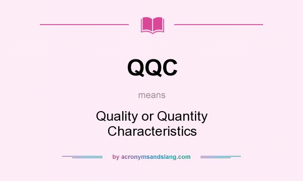 What does QQC mean? It stands for Quality or Quantity Characteristics