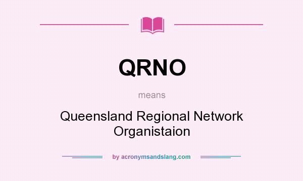 What does QRNO mean? It stands for Queensland Regional Network Organistaion