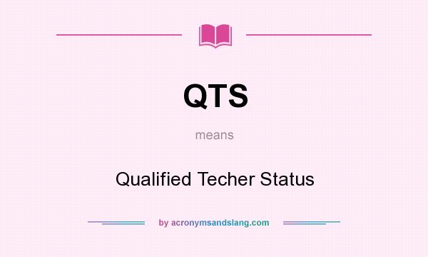 What does QTS mean? It stands for Qualified Techer Status