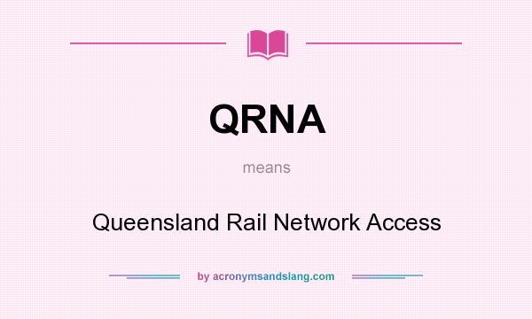 What does QRNA mean? It stands for Queensland Rail Network Access