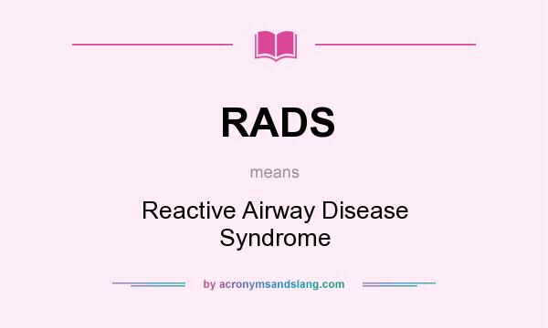 What does RADS mean? It stands for Reactive Airway Disease Syndrome
