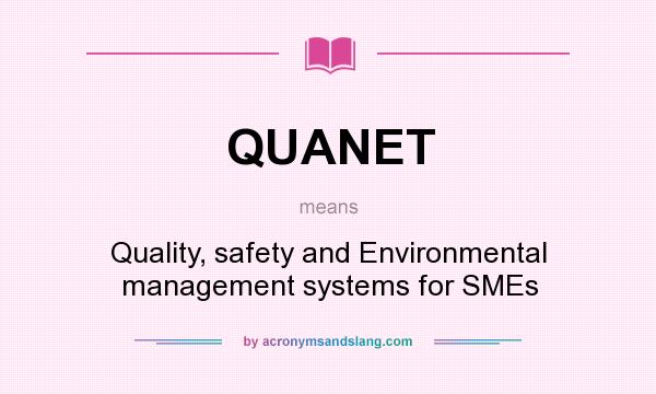 What does QUANET mean? It stands for Quality, safety and Environmental management systems for SMEs