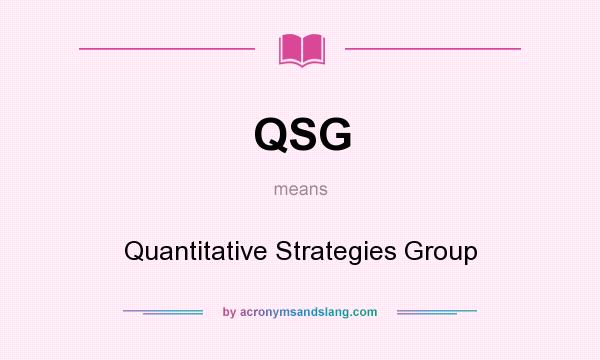 What does QSG mean? It stands for Quantitative Strategies Group