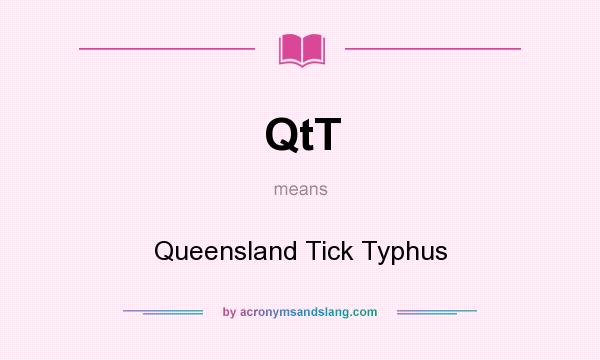 What does QtT mean? It stands for Queensland Tick Typhus