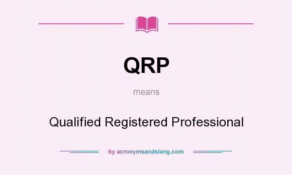 What does QRP mean? It stands for Qualified Registered Professional