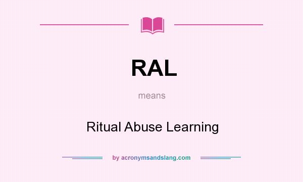 What does RAL mean? It stands for Ritual Abuse Learning