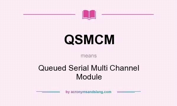 What does QSMCM mean? It stands for Queued Serial Multi Channel Module