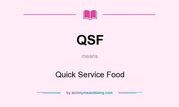 What does QSF mean? It stands for Quick Service Food