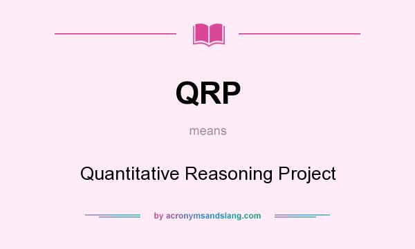 What does QRP mean? It stands for Quantitative Reasoning Project