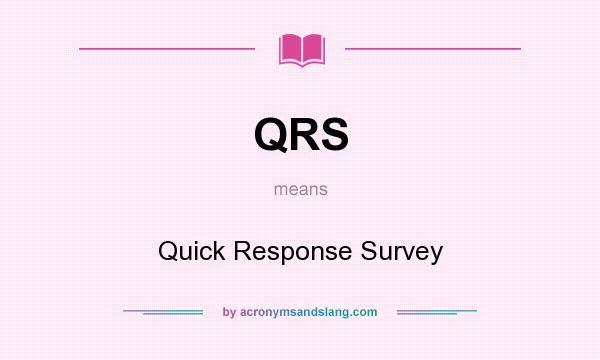 What does QRS mean? It stands for Quick Response Survey