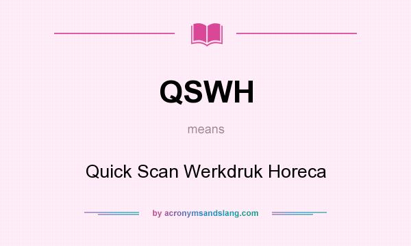 What does QSWH mean? It stands for Quick Scan Werkdruk Horeca